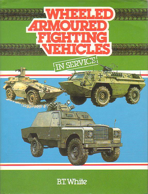 Wheeled Armoured Fighting Vehicles in Service B. T. White